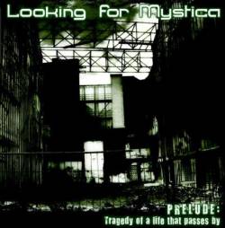 Looking For Mystica : Prelude: Tragedy of a Life That Passes by